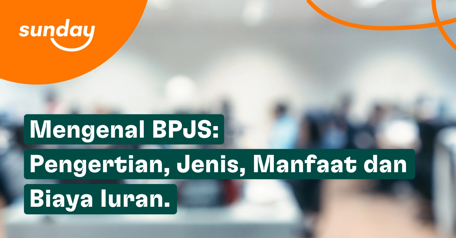 Mengenal Bpjs Pengertian Jenis Manfaat Dan Biaya Iuran