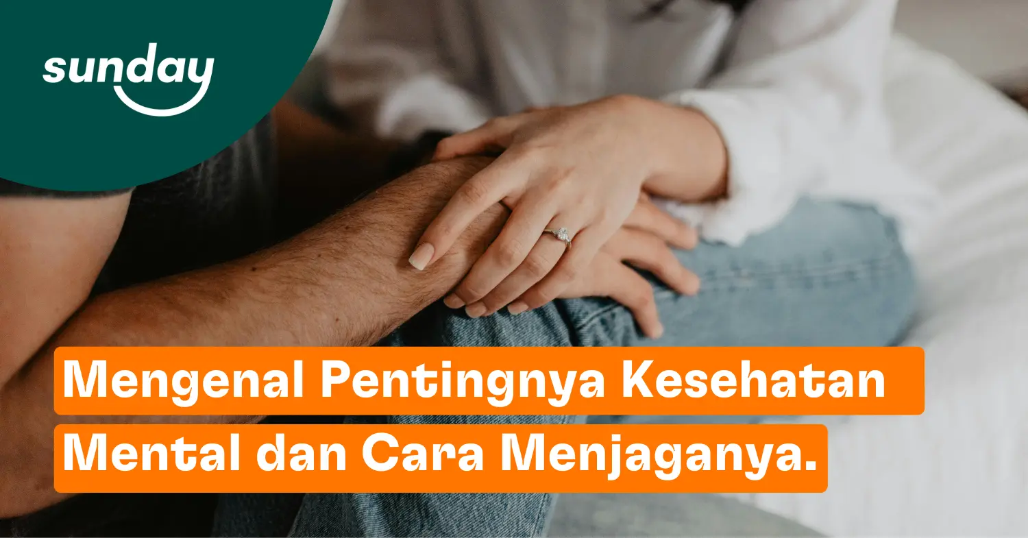 Mengenal Pentingnya Kesehatan Mental Dan Cara Menjaganya.